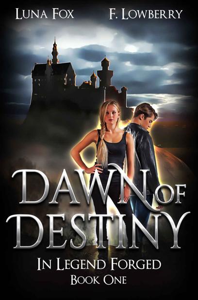 Dawn Of Destiny In Legend Forged An Arthurian Fantasy Adventure Luna Fox F Lowberry