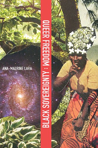 Queer Freedom Black Sovereignty Anamaurine Lara