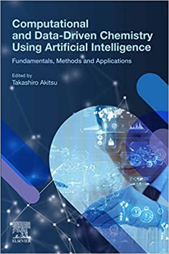 Computational And Datadriven Chemistry Using Artificial Intelligence Fundamentals Methods And Applications Takashiro Akitsu