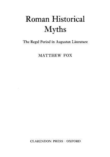Roman Historical Myths The Regal Period In Augustan Literature Reprint Matthew Aaron Fox