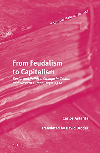 From Feudalism To Capitalism Social And Political Change In Castile And Western Europe 12501520 Carlos Astarita