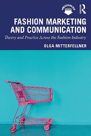 Fashion Marketing And Communication Theory And Practice Across The Fashion Industry 1st Edition Olga Mitterfellner