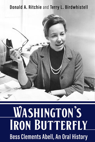 Washingtons Iron Butterfly Bess Clements Abell An Oral History Kentucky Remembered An Oral History Donald A Ritchie