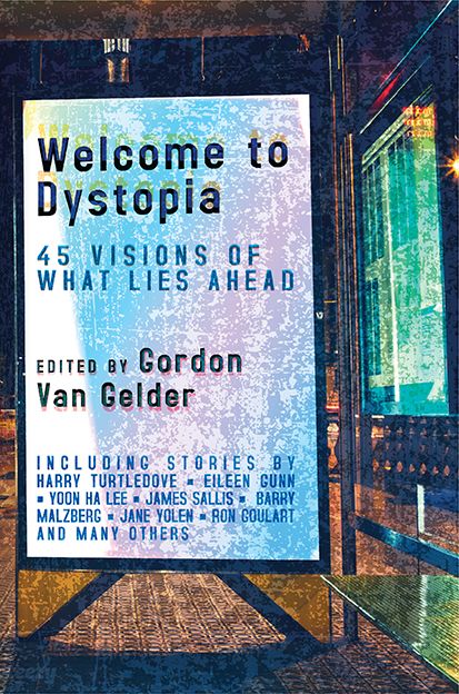 Welcome To Dystopia 45 Visions Of What Lies Ahead Gordon Van Gelder