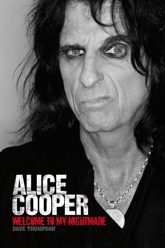 Welcome To My Nightmare The Alice Cooper Story Dave Thompson