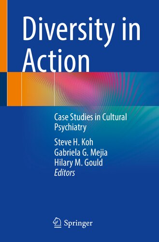 Diversity In Action Case Studies In Cultural Psychiatry Steve H Koh