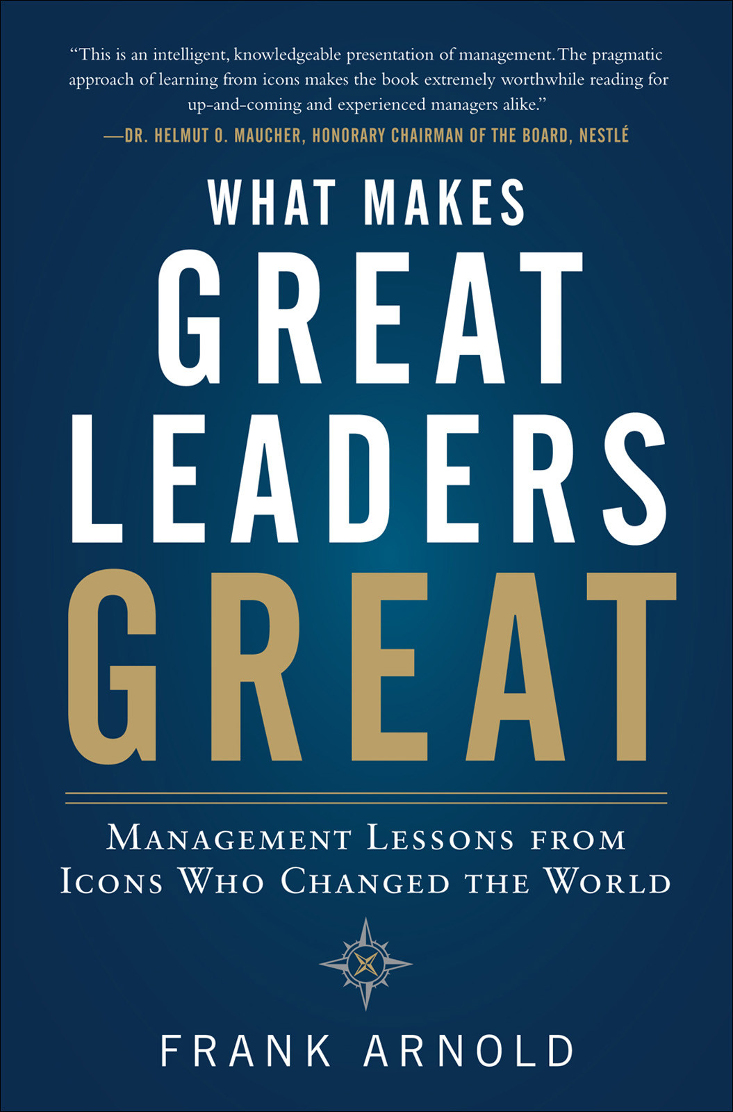 What Makes Great Leaders Great Frank Arnold