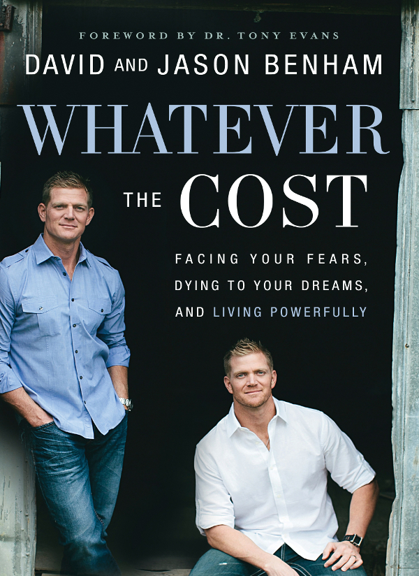 Whatever The Cost Facing Your Fears Dying To Your Dreams And Living Powerfully David Benham Jason Benham