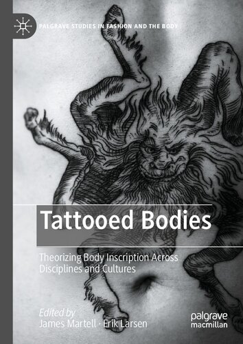 Tattooed Bodies Theorizing Body Inscription Across Disciplines And Cultures James Martell