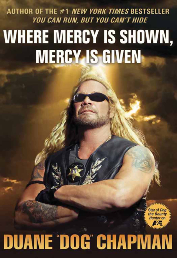 Where Mercy Is Shown Mercy Is Given Duane Dog Chapman