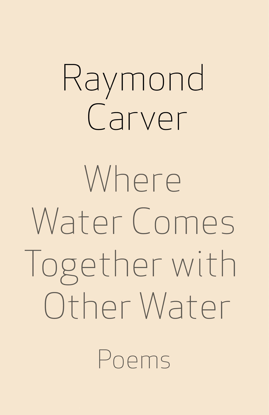 Where Water Comes Together With Other Water Poems Vintage Contemporaries Raymond Carver