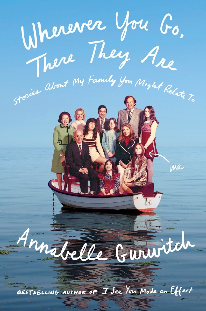 Wherever You Go There They Are Annabelle Gurwitch