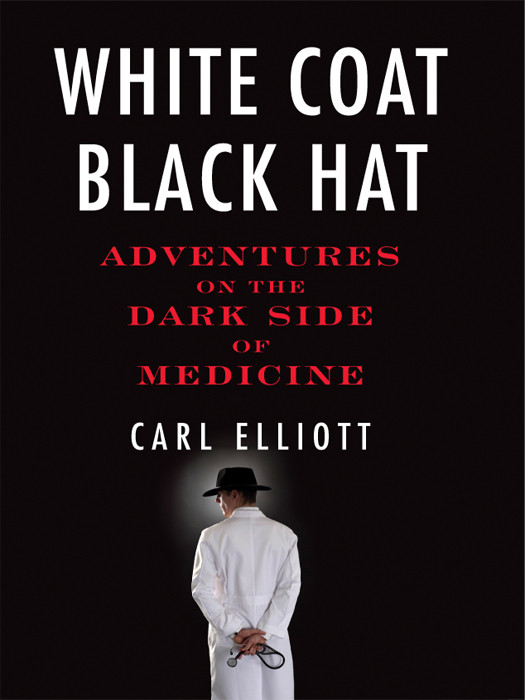 White Coat Black Hat Carl Elliott