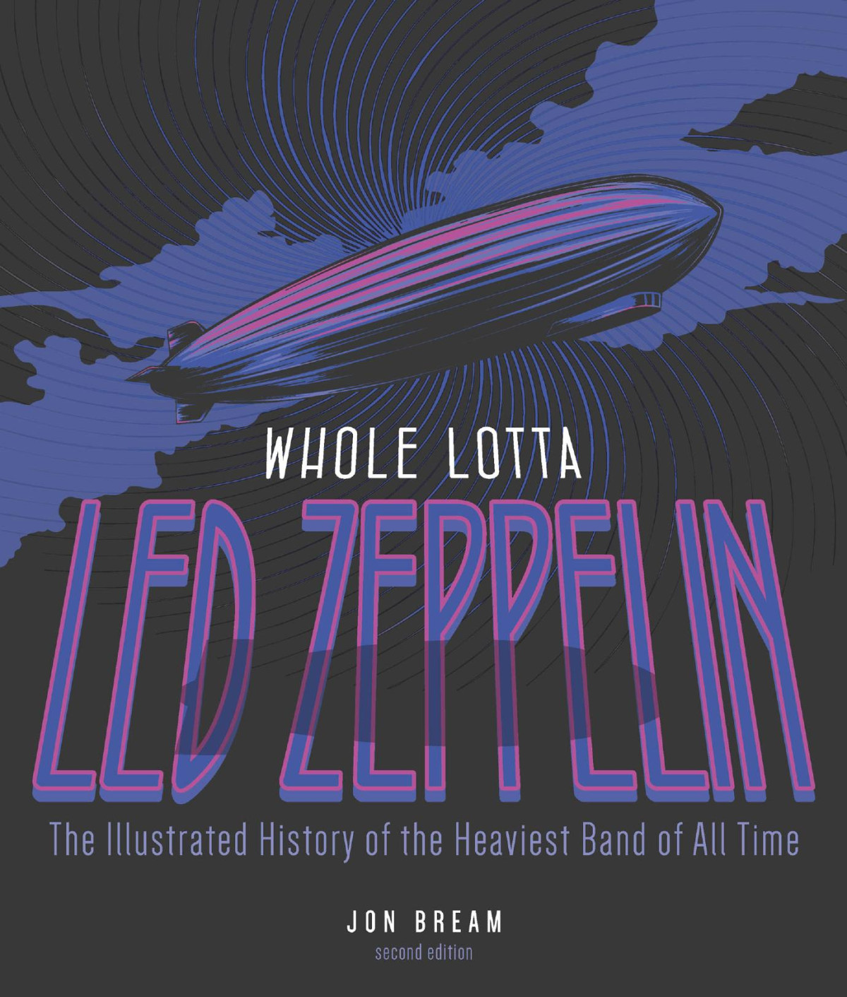 Whole Lotta Led Zeppelin 2nd Edition The Illustrated History Of The Heaviest Band Of All Time 2nd Edition Bream