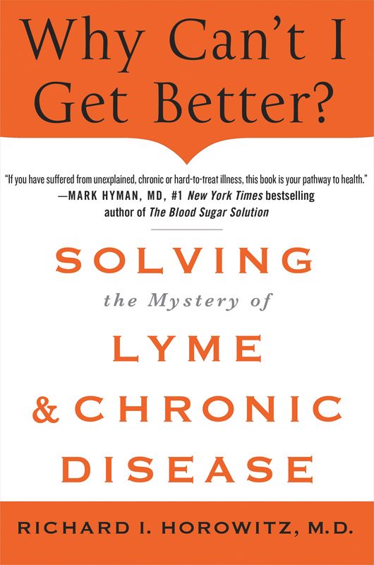 Why Cant I Get Better Solving The Mystery Of Lyme And Chronic Disease Richard Horowitz