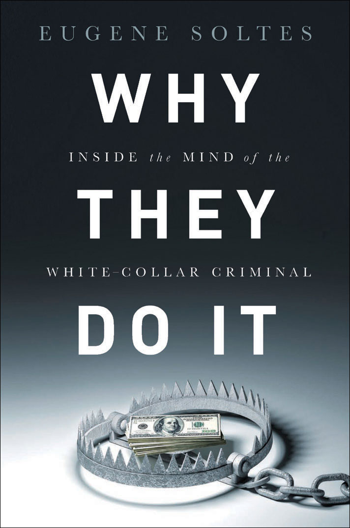 Why They Do It Inside The Mind Of The Whitecollar Criminal Eugene Soltes