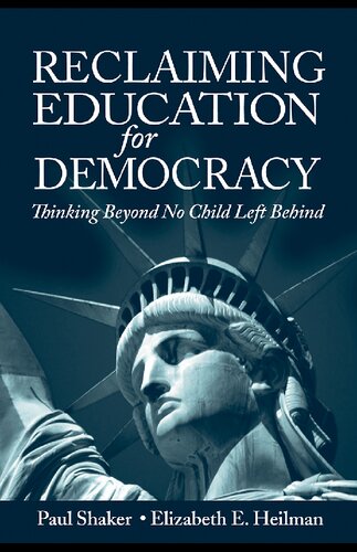 Reclaiming Education For Democracy Thinking Beyond No Child Left Behind 1st Edition Paul Shaker