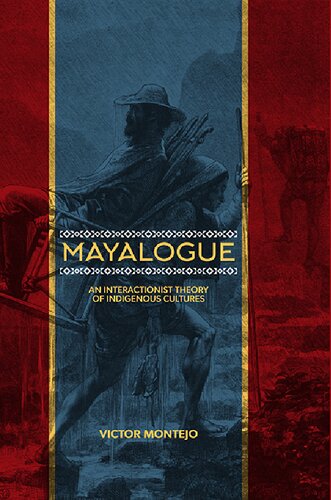 Mayalogue An Interactionist Theory Of Indigenous Cultures Victor Montejo