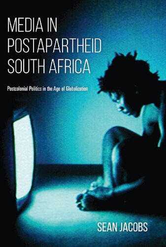 Media In Postapartheid South Africa Postcolonial Politics In The Age Of Globalization Sean Jacobs