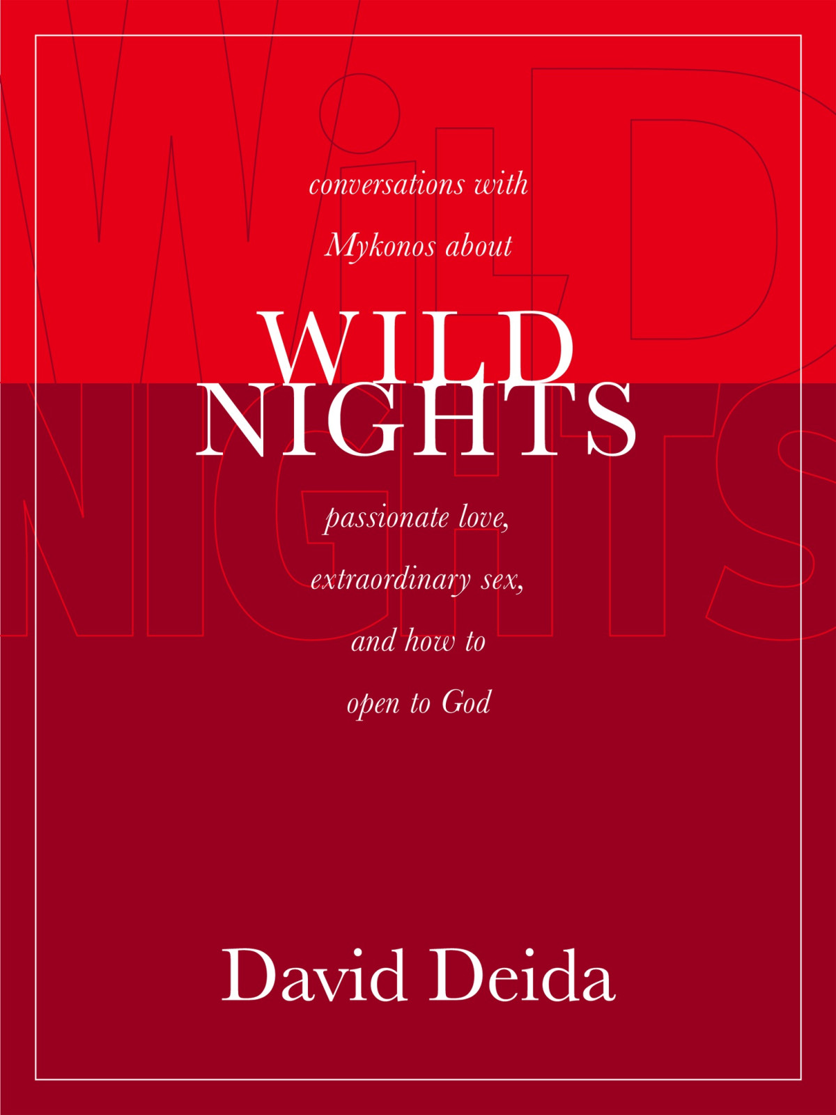 Wild Nights Conversations With Mykonos About Passionate Love Extraordinary Sex And How To Open To God David Deida