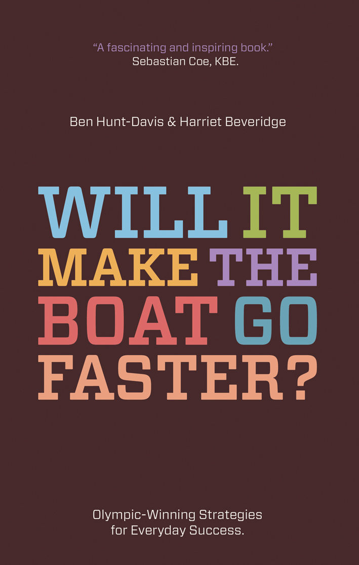 Will It Make The Boat Go Faster Olympicwinning Strategies For Everyday Success Ben Huntdavis Harriet Beveridge