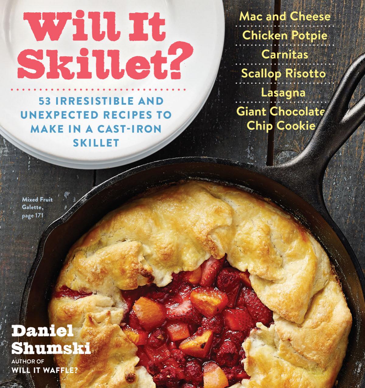 Will It Skillet 53 Irresistible And Unexpected Recipes To Make In A Castiron Skillet Illustrated Shumski