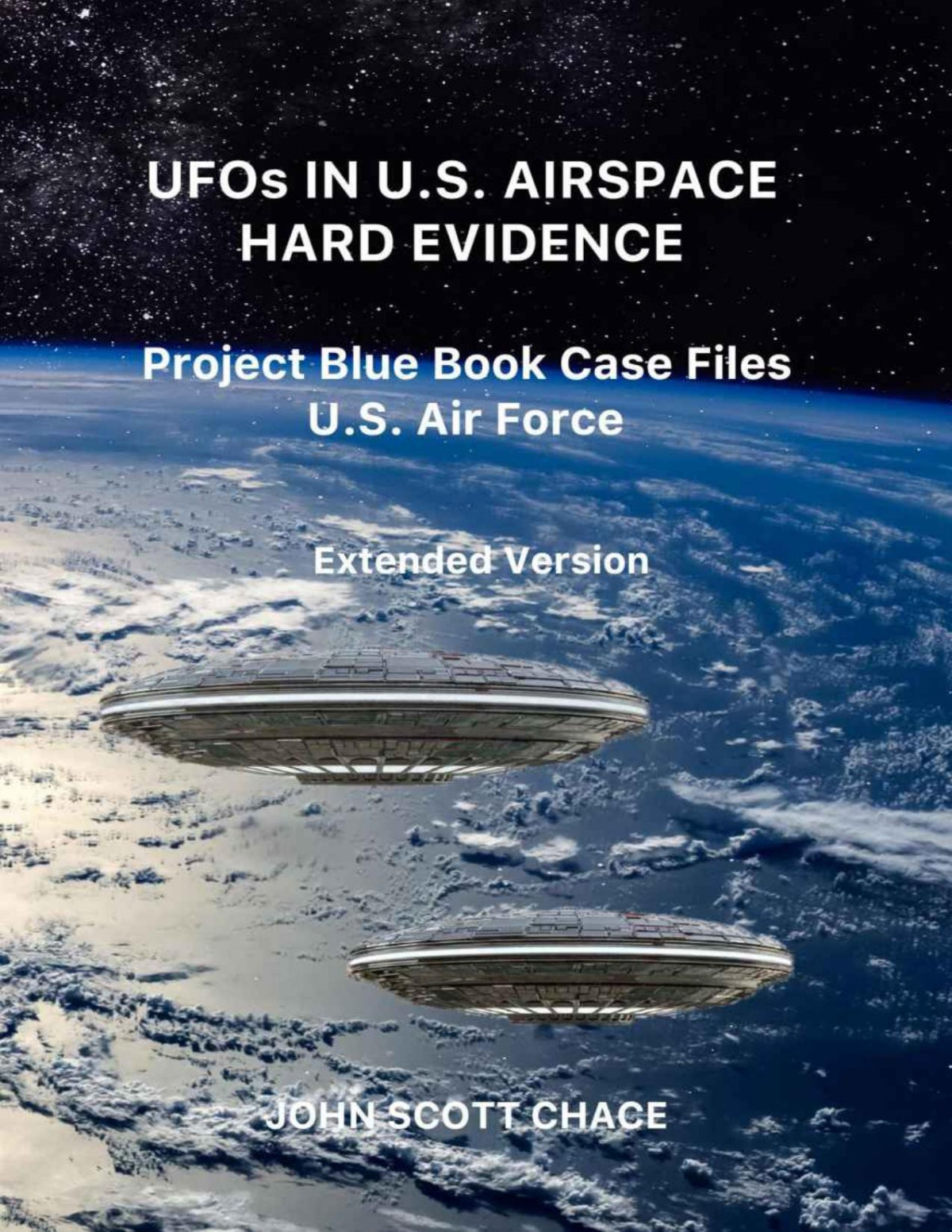 Ufos In Us Airspace Hard Evidence Project Blue Book Case Files Us Air Force Extended Version Ufos In Us Airspace 2 1st Edition John Scott Chace C