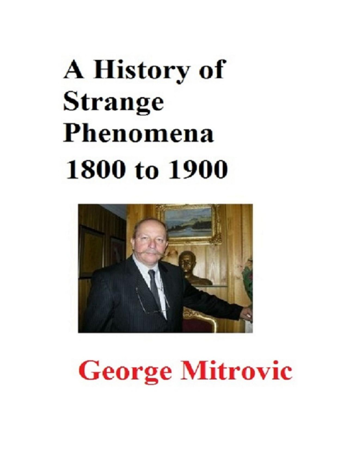 A History Of Strange Phenomena 1800 To 1900 George Mitrovic
