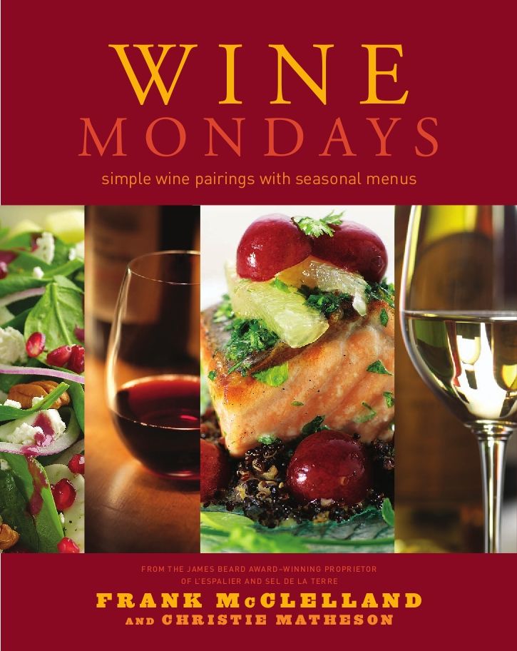 Wine Mondays Simple Wine Pairings And Seasonal Menus Frank Mcclelland Christie Matheson