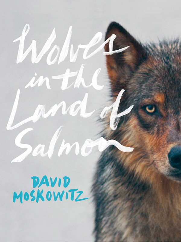 Wolves In The Land Of Salmon David Moskowitz