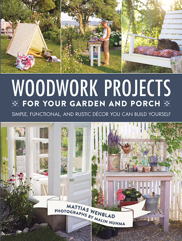 Woodwork Projects For Your Garden And Porch Mattias Wenblad