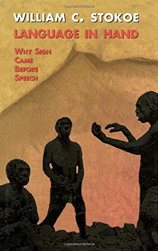 Language In Hand Why Sign Came Before Speech 1st Edition William C Stokoe