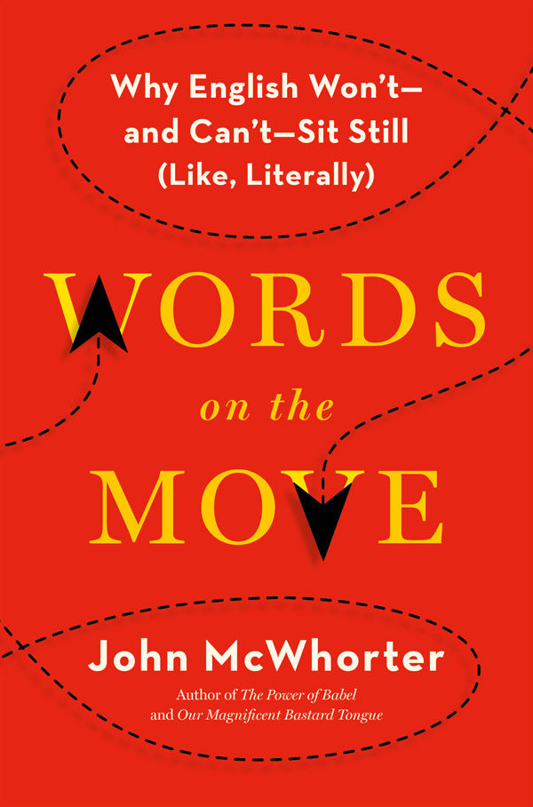 Words On The Move Why English Wont And Cant Sit Still Like Literally John Mcwhorter