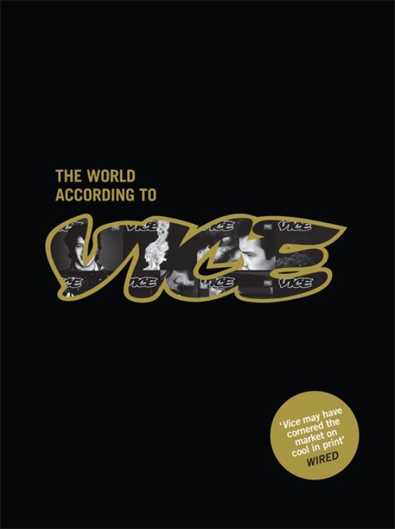 The World According To Vice Vice Magazine