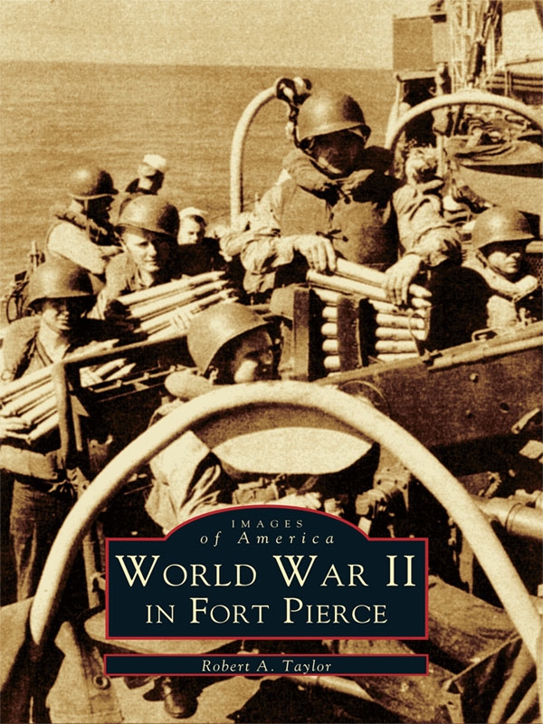 World War Ii In Fort Pierce Robert A Taylor