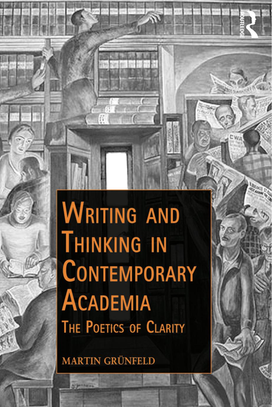 Writing And Thinking In Contemporary Academia The Poetics Of Clarity Martin Grnfeld