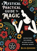 A Mystical Practical Guide To Magic Instructions For Seekers Witches Other Spiritual Misfits Einhorn