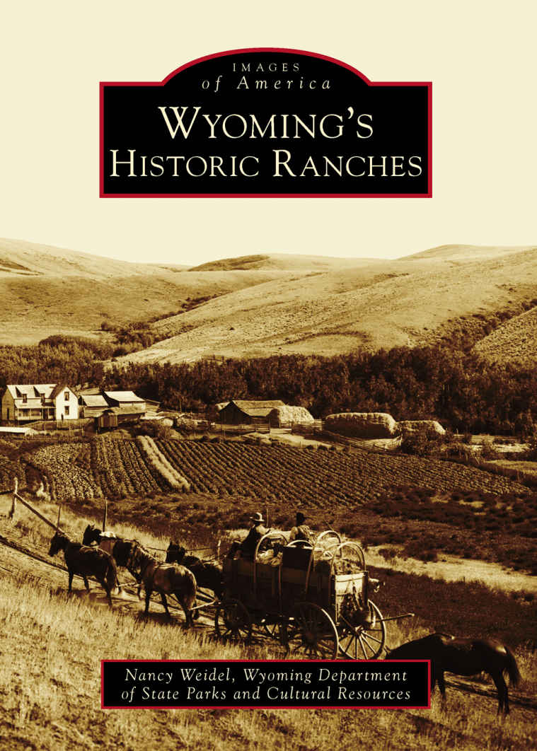 Wyomings Historic Ranches Images Of America Nancy Weidel