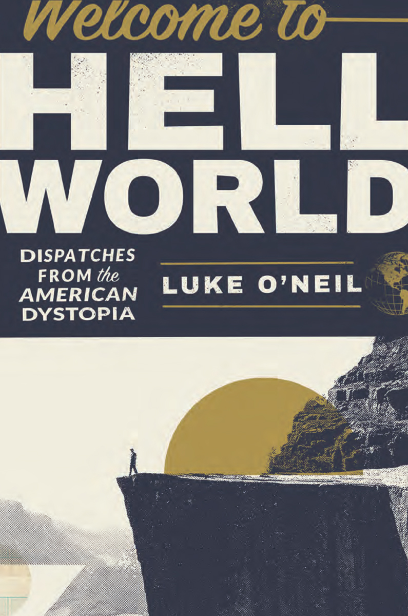 Welcome To Hell World Cliff Cover Dispatches From The American Dystopia Luke Oneil