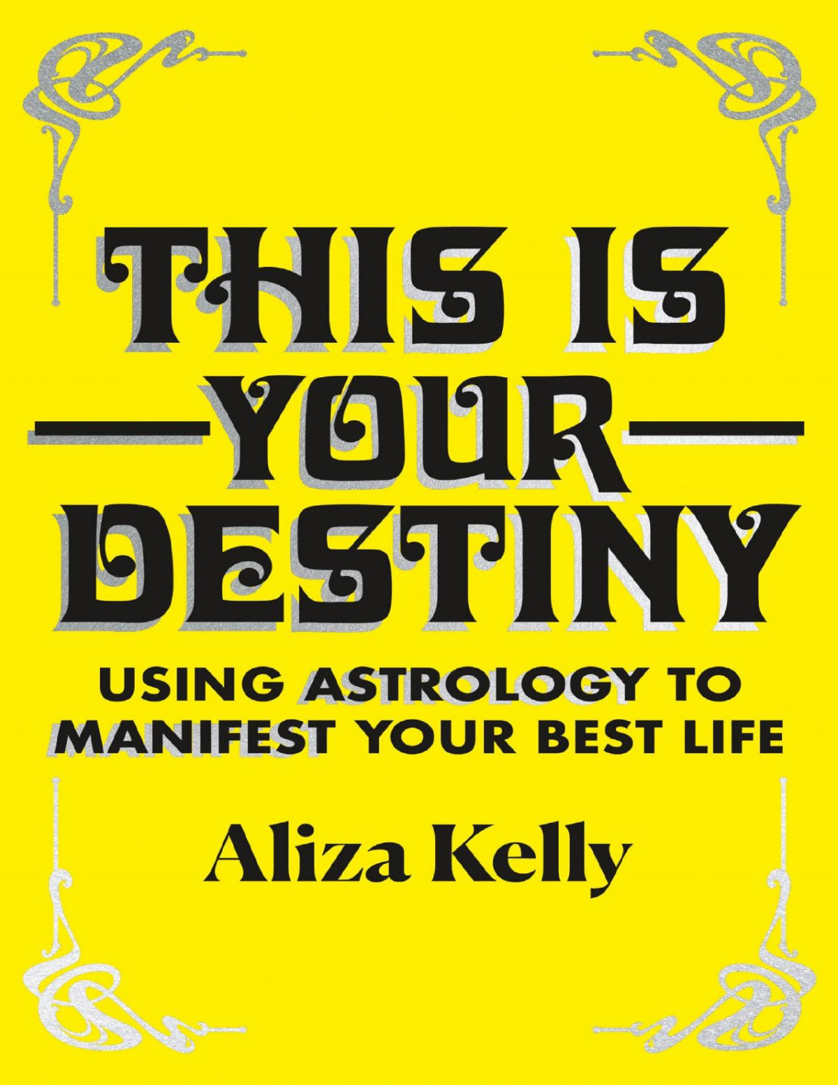 This Is Your Destiny Using Astrology To Manifest Your Best Life Aliza Kelly