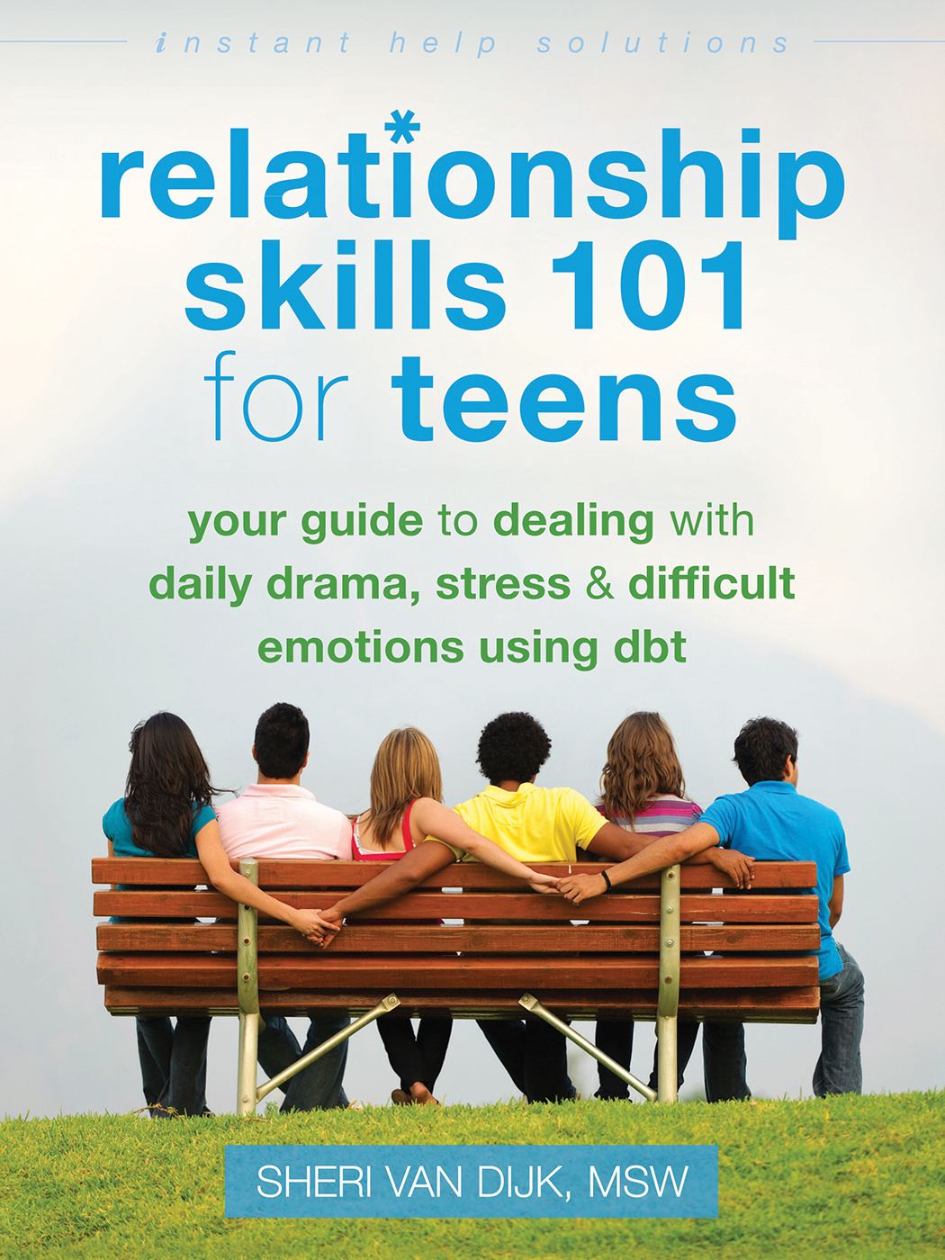 Relationship Skills 101 For Teens Sheri Van Dijk