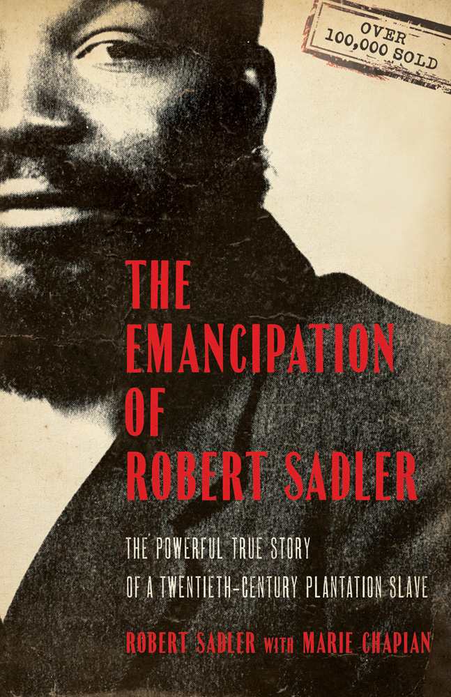 The Emancipation Of Robert Sadler The Powerful True Story Of A Twentiethcentury Plantation Slave Robert Sadler Marie Chapian