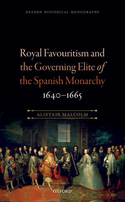 Royal Favouritism And The Governing Elite Of The Spanish Monarchy 16401665 Alistair Malcolm