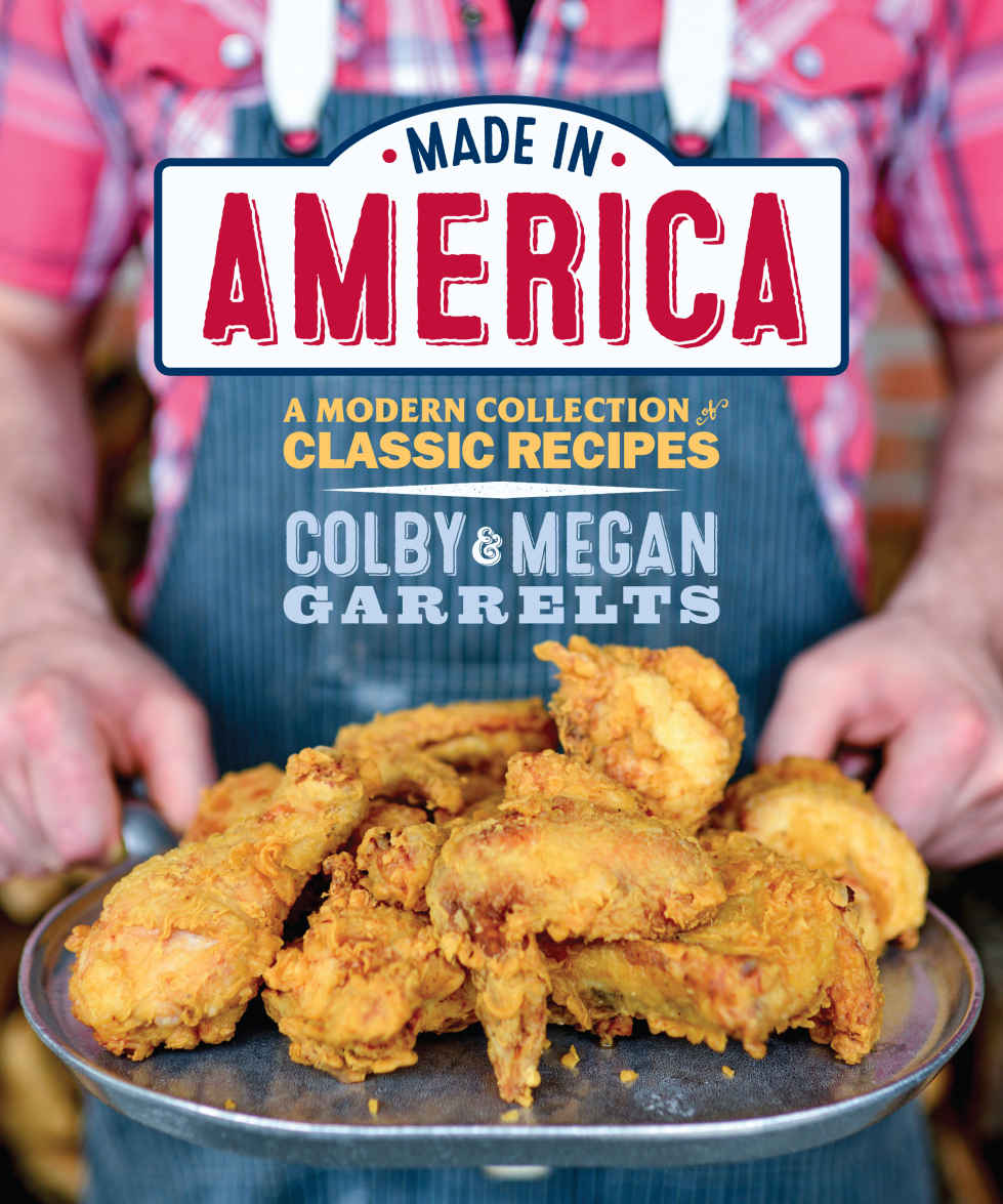 Made In America A Modern Collection Of Classic Recipes Megan Garrelts Colby Garrelts