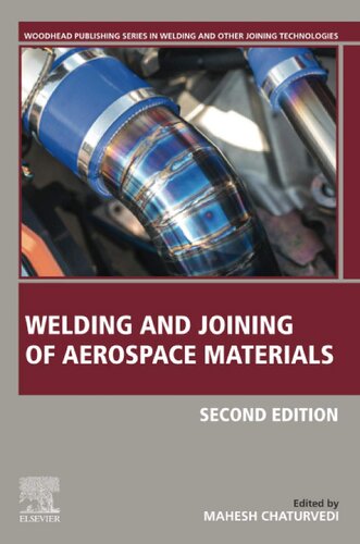 Welding And Joining Of Aerospace Materials Woodhead Publishing Series In Welding And Other Joining Technologies Second Edition 2nd Edition Mahesh Chaturvedi Editor
