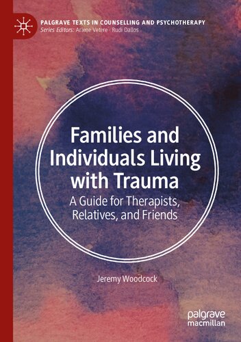 Families And Individuals Living With Trauma A Guide For Therapists Relatives And Friends Jeremy Woodcock