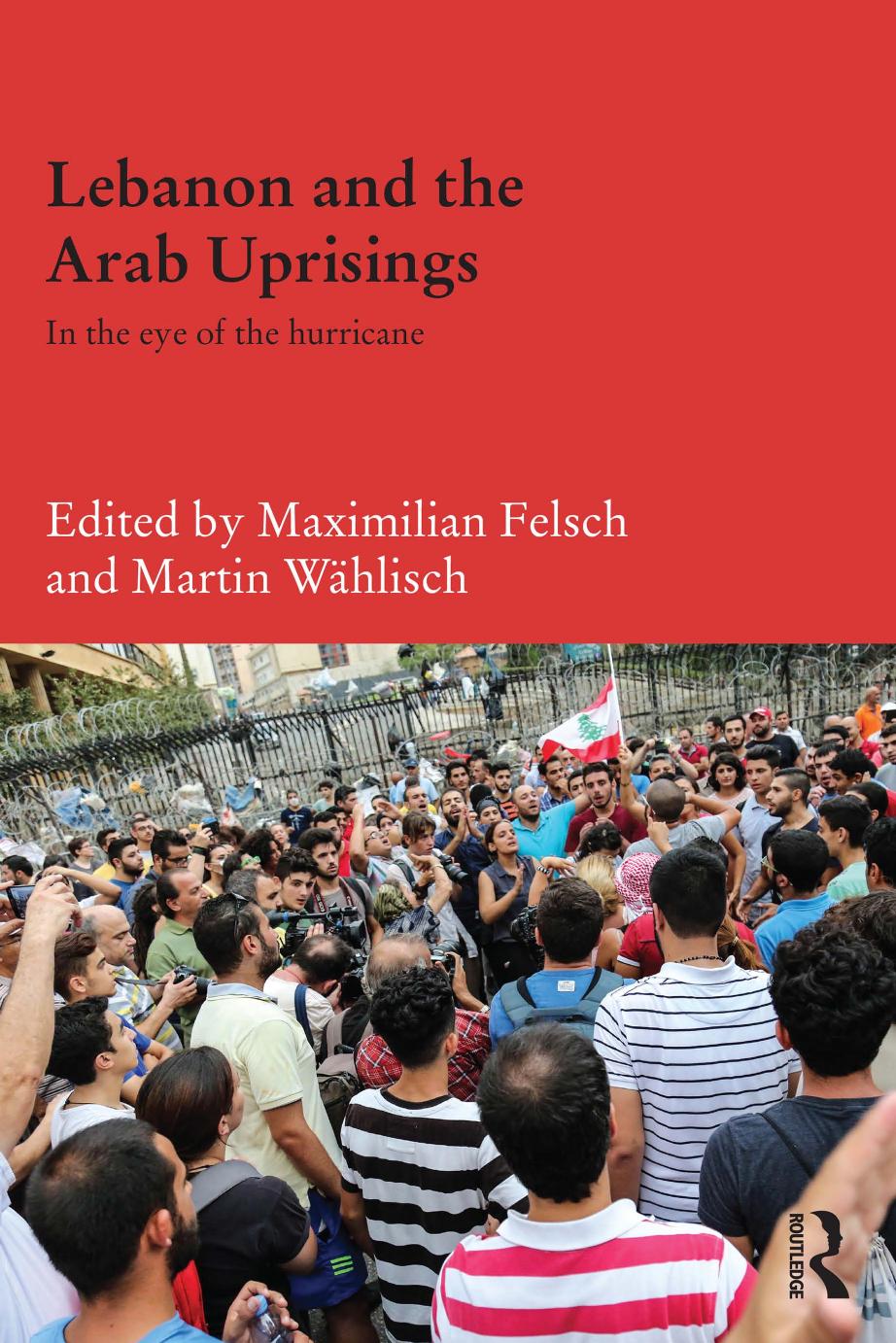 Lebanon And The Arab Uprisings In The Eye Of The Hurricane Maximilian Felsch Martin Whlisch