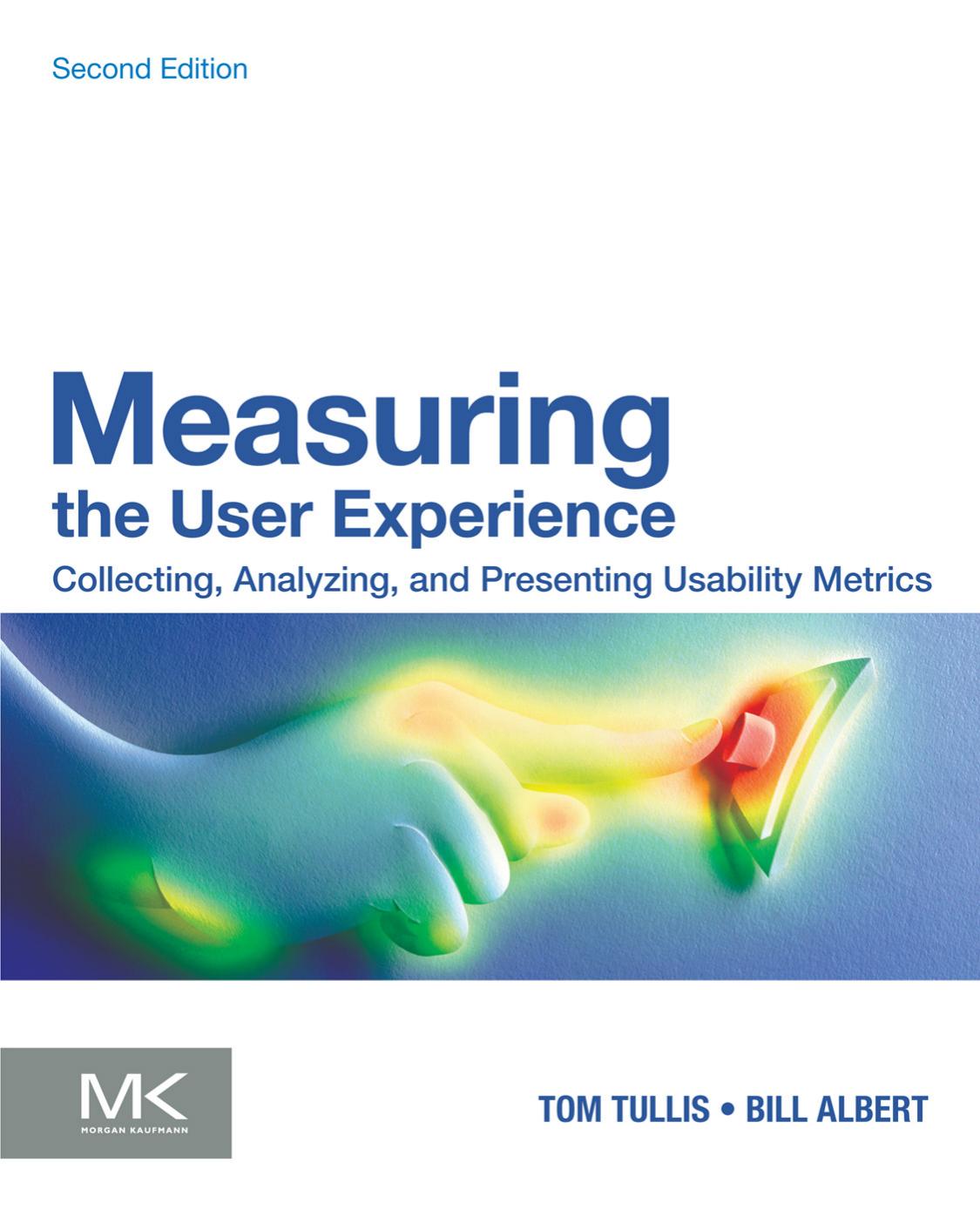 Measuring The User Experience Collecting Analyzing And Presenting Usability Metrics Tom Tullis Bill Albert