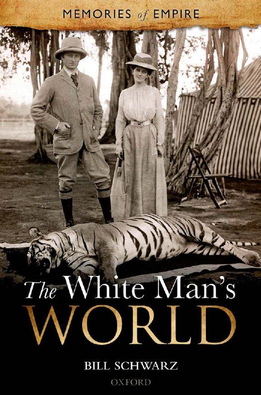 The White Mans World Memories Of Empire 1st Edition Bill Schwarz