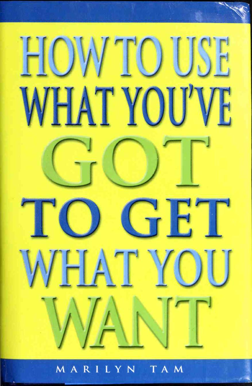 How To Use What Youve Got To Get What You Want 1st Edition Marilyn Tam